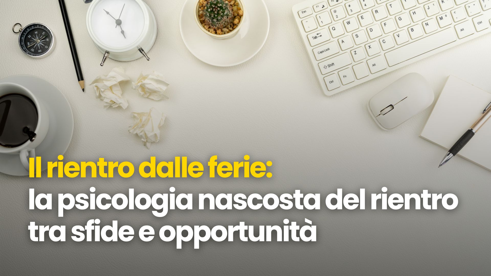 Il rientro dalle ferie: la psicologia nascosta del rientro, tra sfide e opportunità