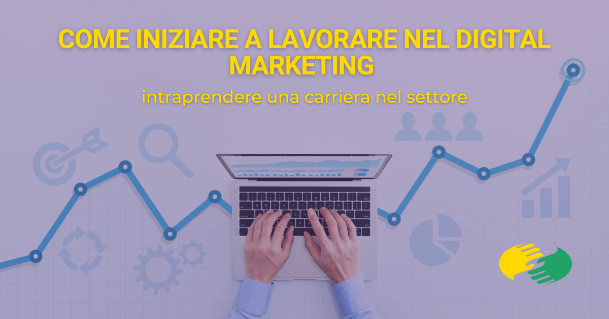 Come iniziare a lavorare nel digital marketing e intraprendere una carriera nel settore