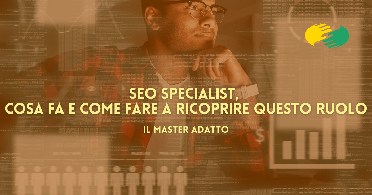 SEO Specialist, cosa fa e come fare a ricoprire questo ruolo: il Master adatto