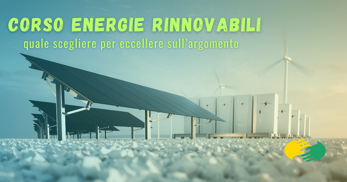 Corso energie rinnovabili: quale scegliere per eccellere sull’argomento