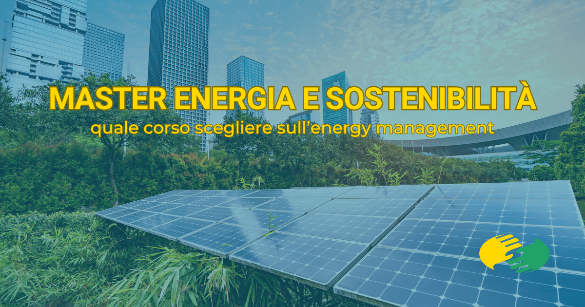 Master energia e sostenibilità, quale corso scegliere sull’energy management