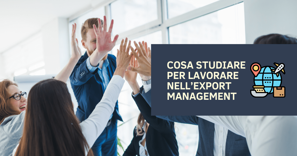 Cosa studiare per lavorare nell’export management