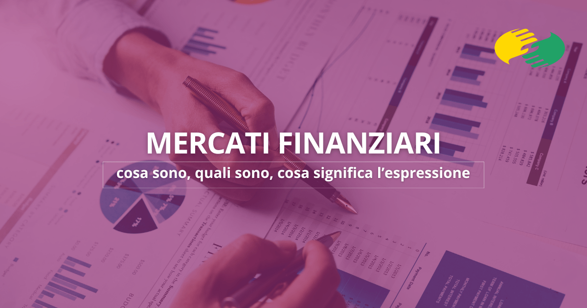 Mercati finanziari: cosa sono, quali sono, cosa significa l’espressione