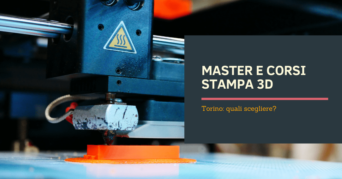 Master e Corsi Stampa 3D Torino: quali scegliere?