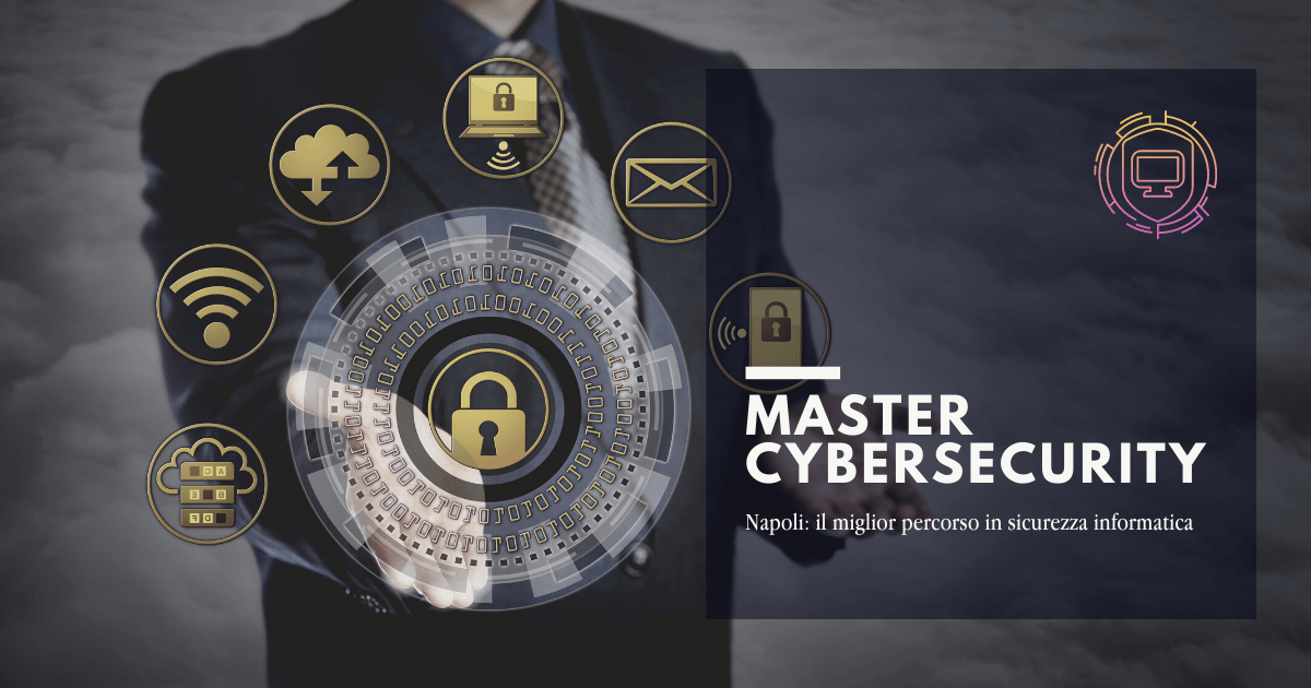 Master Cybersecurity Napoli: il miglior percorso in sicurezza informatica